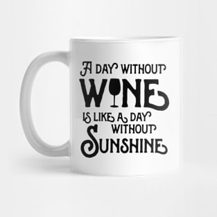 Without wine day without sunshine Mug